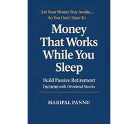 MONEY THAT WORKS WHILE YOU SLEEP: Let Your Money Stay Awake ... So You Don't Have To