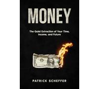 Money: The Quiet Extraction of Your Time, Income, and Future