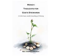 Money: Thoughts for God's Stewards: A Christian Understanding of Money