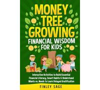 Money Tree Growing Financial Wisdom for Kids: Interactive Activities to Build Essential Financial Literacy, Smart Habits & Understand Wants vs. Needs ... Gratification (Money Tree Financial Wisdom)