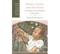 Money, Value, and the State: Sovereignty and Citizenship in East Africa: 169 (African Studies, Series Number 169)