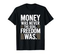 Money Was Never The Goal Freedom Was Emprendedor Mentalidad Camiseta