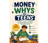 Money Whys for Teens: A Financial Literacy Workbook for Understanding and Fixing Your Money Habits