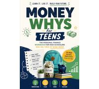 Money Whys for Teens: The Personal Finance Workbook for High Schoolers Who Are Tired of Being Broke