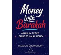 Money with Barakah: A Muslim Teen’s Guide to Halal Money (The Barakah Series)