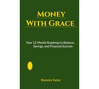 Money With Grace: Your 12-Month Roadmap to Balance, Savings, and Financial Success