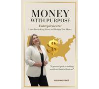 Money With Purpose: For Entrepreneurs: Learn How to Keep, Grow, and Multiply Your Money