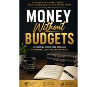 Money Without Budgets: A practical, Stress-free approach to financial clarity and lasting wealth.