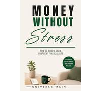 Money Without Stress: How to Build a Calm, Confident Financial Life Without Overthinking Every Dollar (The Money Reset Series)