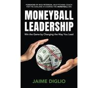 Moneyball Leadership: Win the Game by Changing the Way You Lead