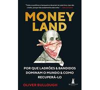Moneyland - Por que Ladroes e Bandidos Dominam o Mundo e Como Recupera-lo (Em Portugues do Brasil)