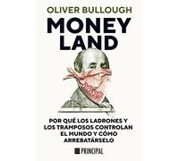 Moneyland: Por qué los ladrones y los tramposos controlan el mundo y cómo arrebatárselo (PRINCIPAL DE LOS LIBROS)