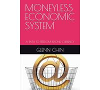 MONEYLESS ECONOMIC SYSTEM: A PATH TO FREEDOM BEYOND CURRENCY