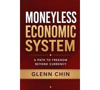 MONEYLESS ECONOMIC SYSTEM: A PATH TO FREEDOM BEYOND CURRENCY