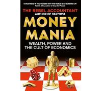 MONEYMANIA: Wealth, Power and the Cult of Economics