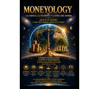 MONEYOLOGY La ciencia, la filosofía y la ética del dinero: ¿Qué es el dinero - y para qué debería servir en la vida?