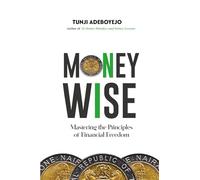 MONEYWISE: Mastering The Principles of Financial Freedom (Moneywise Series)