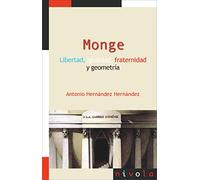 MONGE. Libertad, igualdad, fraternidad y geometría: 13 (La matemática en sus personajes)