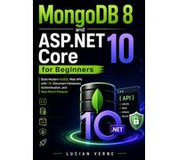 MongoDB 8 and ASP.NET Core 10 for Beginners: Build Modern NoSQL Web APIs with C#, Document Databases, Authentication, and Real-World Projects