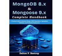 MongoDB 8.x & Mongoose 9.x Complete Handbook: A Practical Guide to Database Design, CRUD Operations, Aggregation, Validation, and Production Deployment (Complementary Tech Combinations)