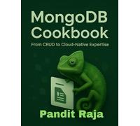 MongoDB Cookbook: From CRUD to Cloud Native-Expertise (Complete Guide to App & Software Mastery for Beginners)