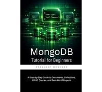 MongoDB Tutorial for Beginners: A Step-by-Step Guide to Documents, Collections, CRUD, Queries, and Real-World Projects