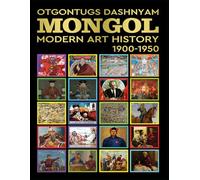 MONGOL MODERN ART HISTORY 1900-1950: MONGOL MODERN ART HISTORY 1900-1950 BY: HISTORY OF ART PhD TOM DASHNYAM OTGONTUGS