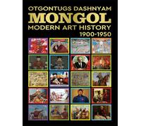 MONGOL MODERN ART HISTORY 1900-1950: MONGOL MODERN ART HISTORY 1900-1950 BY: HISTORY OF ART PhD TOM DASHNYAM OTGONTUGS