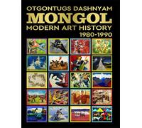 MONGOL MODERN ART HISTORY 1980-1990: MONGOL MODERN ART HISTORY 1980-1990 BY: HISTORY OF ART PhD TOM DASHNYAM OTGONTUGS