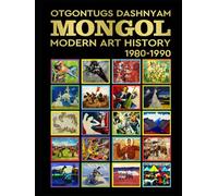 MONGOL MODERN ART HISTORY 1980-1990: MONGOL MODERN ART HISTORY 1980-1990 BY: HISTORY OF ART PhD TOM DASHNYAM OTGONTUGS