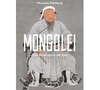 Mongolei - Eine Reise durch die Zeit: Zur Ausstellung im Museum Rietberg, Zürich