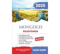 Mongolei Reiseführer 2025: Versteckte Juwelen, lokale Geheimnisse, Festivals, Essen und echte Abenteuer für jeden Entdecker (Entdecke die Wunder der Welt)