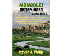 MONGOLEI REISEFÜHRER 2026-2027: Insider-Routen für Nomadenaufenthalte, Khuvsgul-See, Altai-Gebirge, Tierbeobachtung und authentische Off-Grid-Erlebnisse
