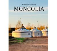 Mongolia: A Collection of 40 Scenic Photographs Showcasing the Beauty of Mongolia