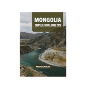 MONGOLIA COMPLETE TRAVEL GUIDE 2026