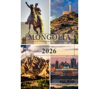 Mongolia Guida di viaggio 2026: Scopri Ulaanbaatar, il deserto del Gobi, le tradizioni nomadi, gli antichi monasteri, i parchi nazionali mozzafiato i ... indimenticabili nella terra dell'eter