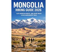 MONGOLIA HIKING GUIDE 2026: ALTAI MOUNTAIN ROUTES, GOBI DESERT WALKS & WILD BACKCOUNTRY TRAILS: 45 (SUMMITS & TRAILS: GLOBAL HIKING GUIDES)