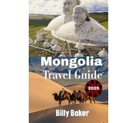 Mongolia Travel Guide 2025