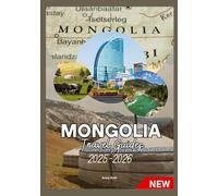 MONGOLIA TRAVEL GUIDE 2025-2026