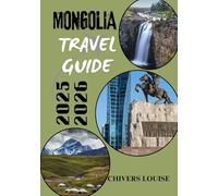 MONGOLIA TRAVEL GUIDE 2025/2026 ( full colored ): Discover Nomadic Culture, Vast Landscapes, and Timeless Adventures in Asia’s Untamed Frontier
