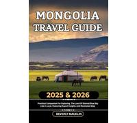 Mongolia Travel Guide: 2025 & 2026 Practical Companion For Exploring The Land Of Eternal Blue Sky Like A Local, Featuring Expert Insights And ... (Travel Like a Local With Maps Compilation)