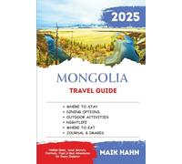 Mongolia Travel Guide 2025: Hidden Gems, Local Secrets, Festivals, Food & Real Adventures for Every Explorer (Local Lens - See the world like a local)