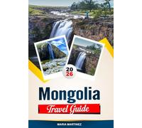 MONGOLIA TRAVEL GUIDE 2026: Discover Hidden Gems, Historic Landmarks, Travel Tips, and Unforgettable Vacation Experiences