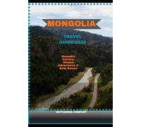 MONGOLIA TRAVEL GUIDE 2026: Nomadic Culture, Steppe Adventures & Gobi Desert (Journeys & Destinations)