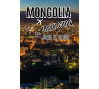 Mongolia Travel Guide (John N. Noble's Journeys That Stays With You)