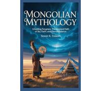MONGOLIAN MYTHOLOGY: Unveiling Tengrism, the Ancient Faith of Sky, Earth, and Eternal Balance (Asian Myths)