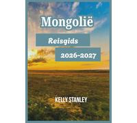 Mongolië Reisgids 2026-2027: Mongolië ontdekken: essentiële inzichten voor zowel nieuwe als terugkerende bezoekers