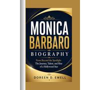 MONICA BARBARO BIOGRAPHY: Beyond the Spotlight-The Journey, Talent, and Rise of a Hollywood Star