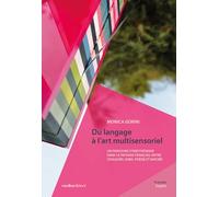 Monica Gorini. Du langage à l’art multisensoriel. Un parcours synesthésique dans le paysage français, entre couleurs, sons, poésie et nature. Ediz. bilingue