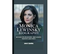 MONICA LEWINSKY BIOGRAPHY: Beyond the Headlines - Reclaiming Identity and Voice